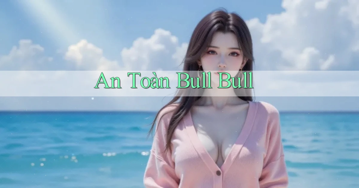 An toàn Bull Bull