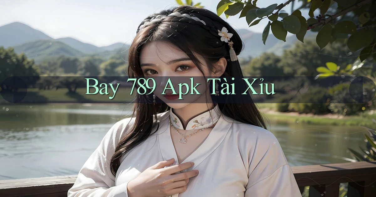 bay 789 apk tài xỉu