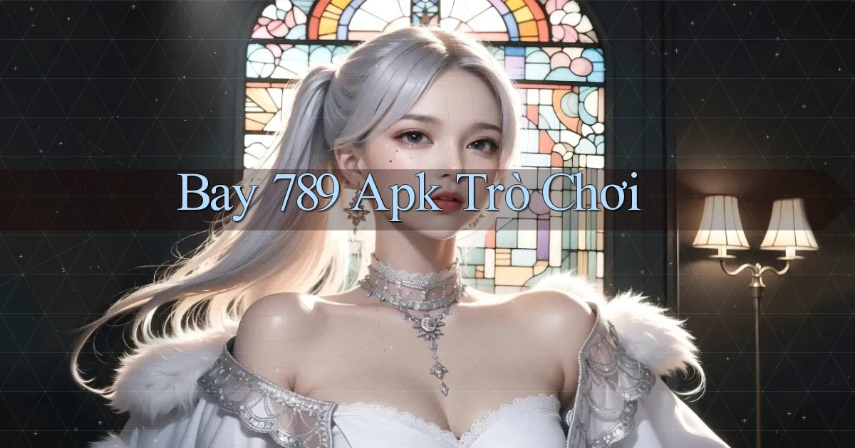 bay 789 apk trò chơi