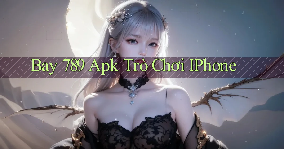bay 789 apk trò chơi iPhone