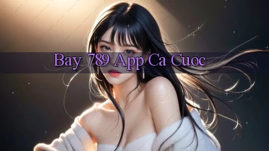 bay 789 app ca cuoc