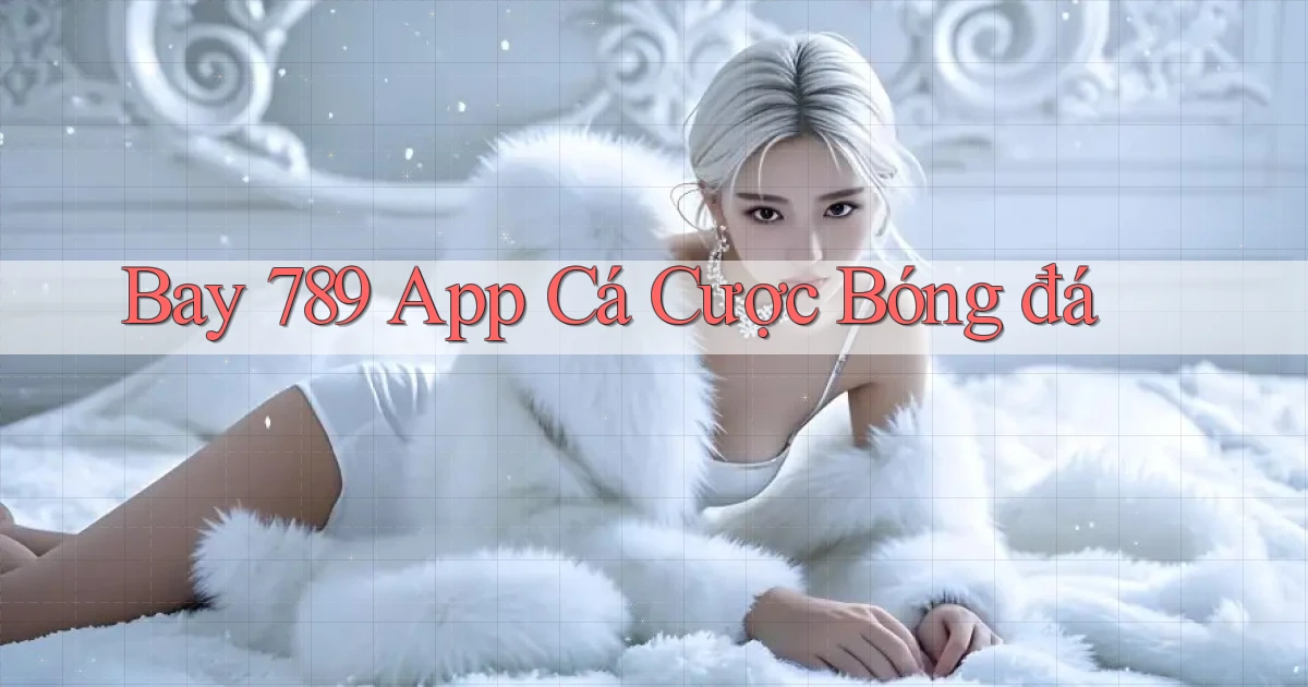 bay 789 app cá cược bóng đá