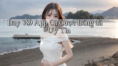 bay 789 app cá cược bóng đá uy tín