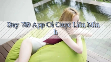 bay 789 app cá cược liên minh