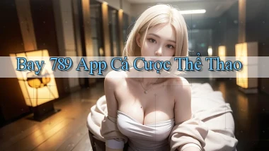 bay 789 app cá cược thể thao