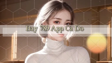 bay 789 app cá độ