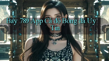bay 789 app cá độ bóng đá uy tín