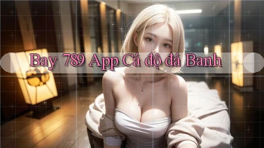 bay 789 app cá độ đá banh