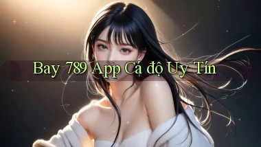 bay 789 app cá độ uy tín