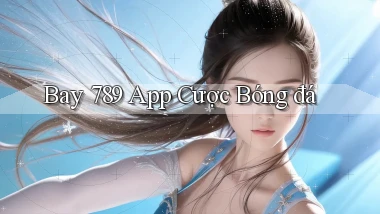 bay 789 app cược bóng đá