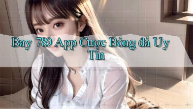 bay 789 app cược bóng đá uy tín