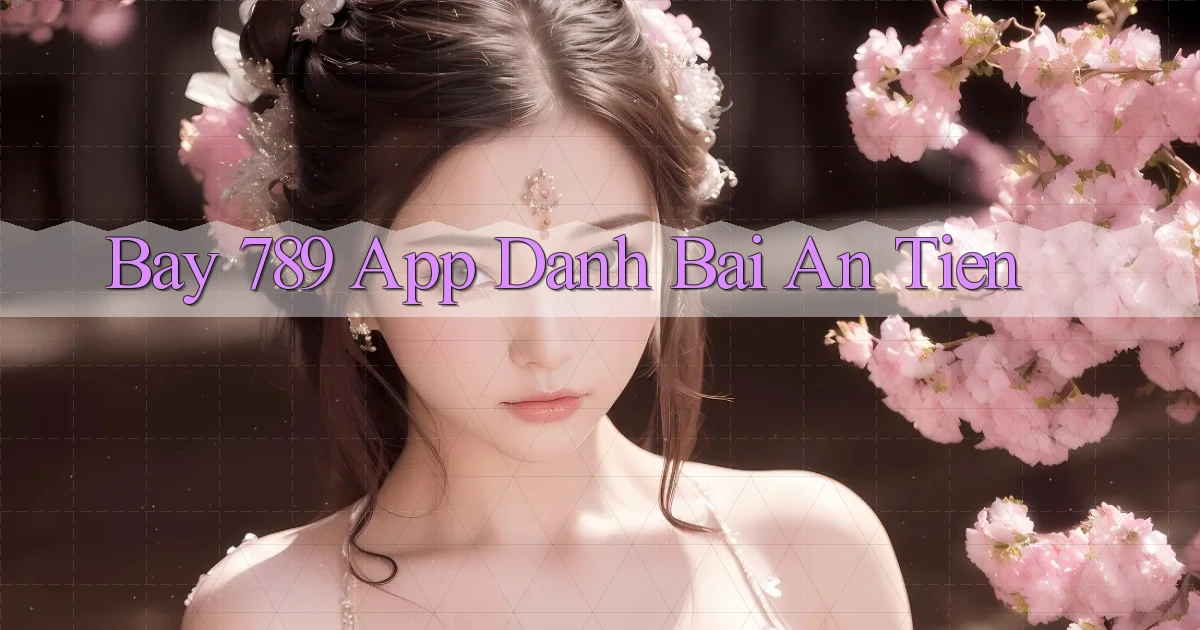 bay 789 app đánh bài an tiền