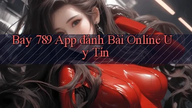 bay 789 app đánh bài online uy tín
