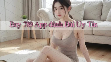 bay 789 app đánh bài uy tín