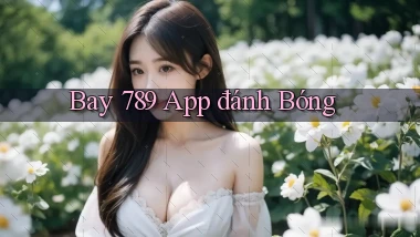 bay 789 app đánh bóng