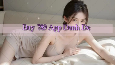 bay 789 app danh de