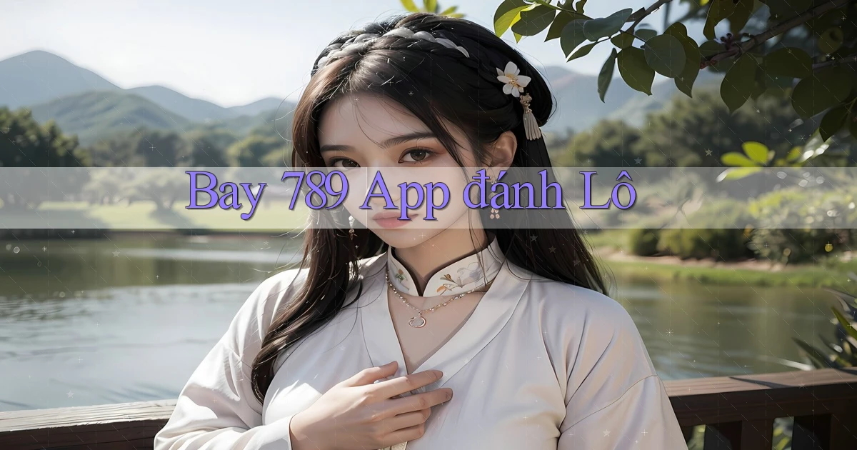 bay 789 app đánh lô