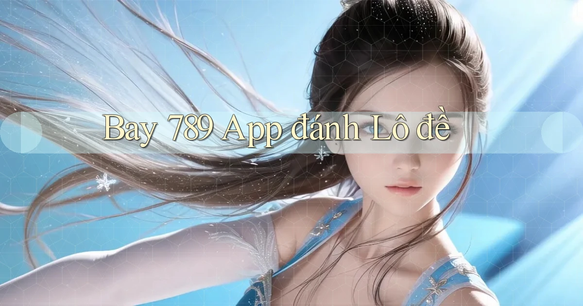 bay 789 app đánh lô đề