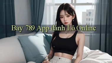 bay 789 app đánh lô online