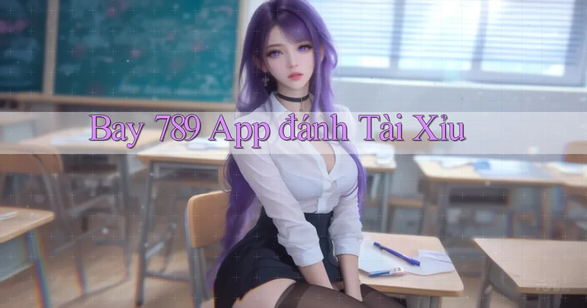bay 789 app đánh tài xỉu