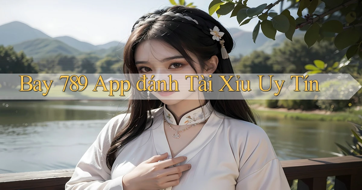 bay 789 app đánh tài xỉu uy tín
