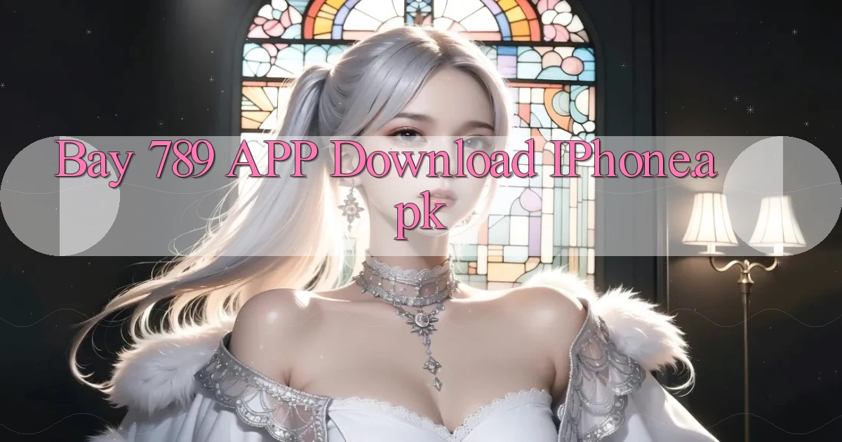 bay 789 APP download iPhone.apk
