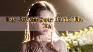bay 789 app game bài đổi thưởng