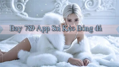 bay 789 app soi kèo bóng đá