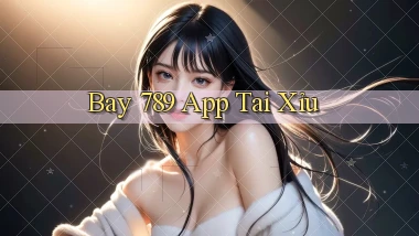 bay 789 app tải xỉu