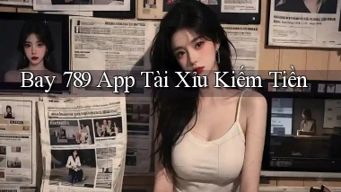 bay 789 app tài xỉu kiếm tiền