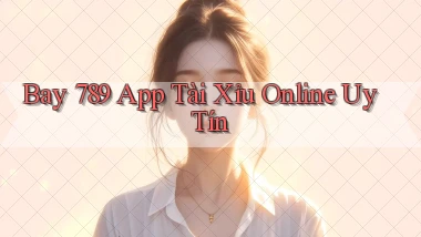 bay 789 app tài xỉu online uy tín
