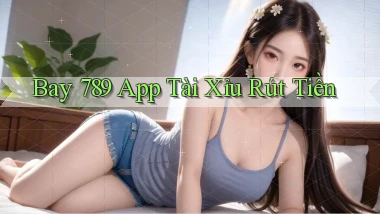 bay 789 app tài xỉu rút tiền
