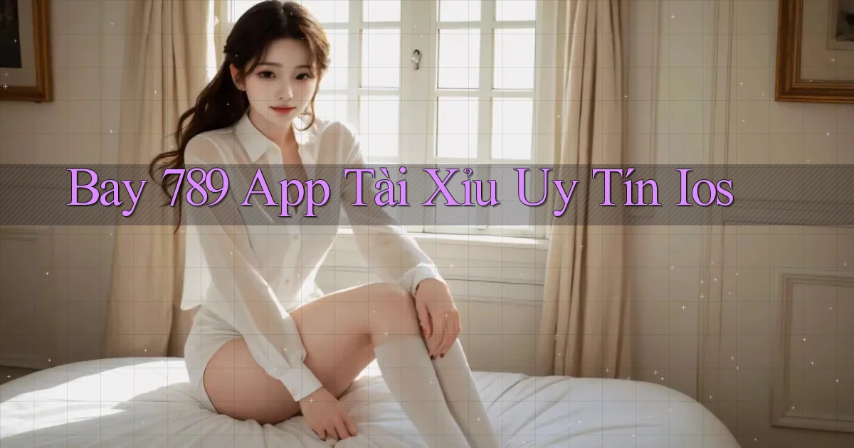 bay 789 app tài xỉu uy tín ios