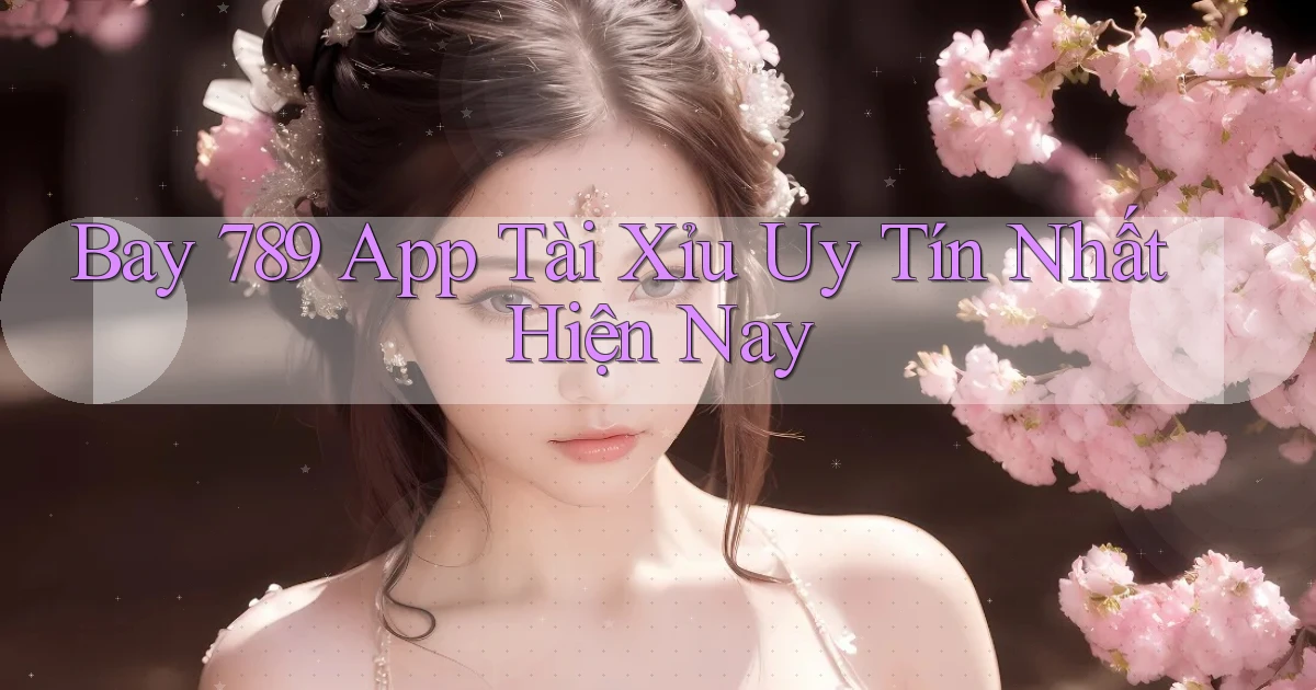 bay 789 app tài xỉu uy tín nhất hiện nay