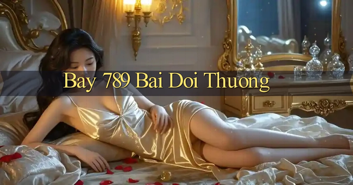 bay 789 bài đổi thưởng