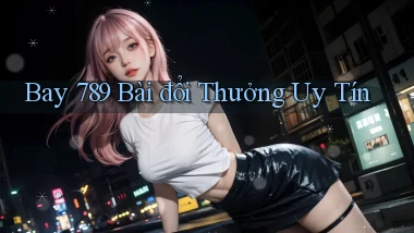 bay 789 bài đổi thưởng uy tín