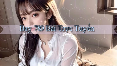 bay 789 bài trực tuyến