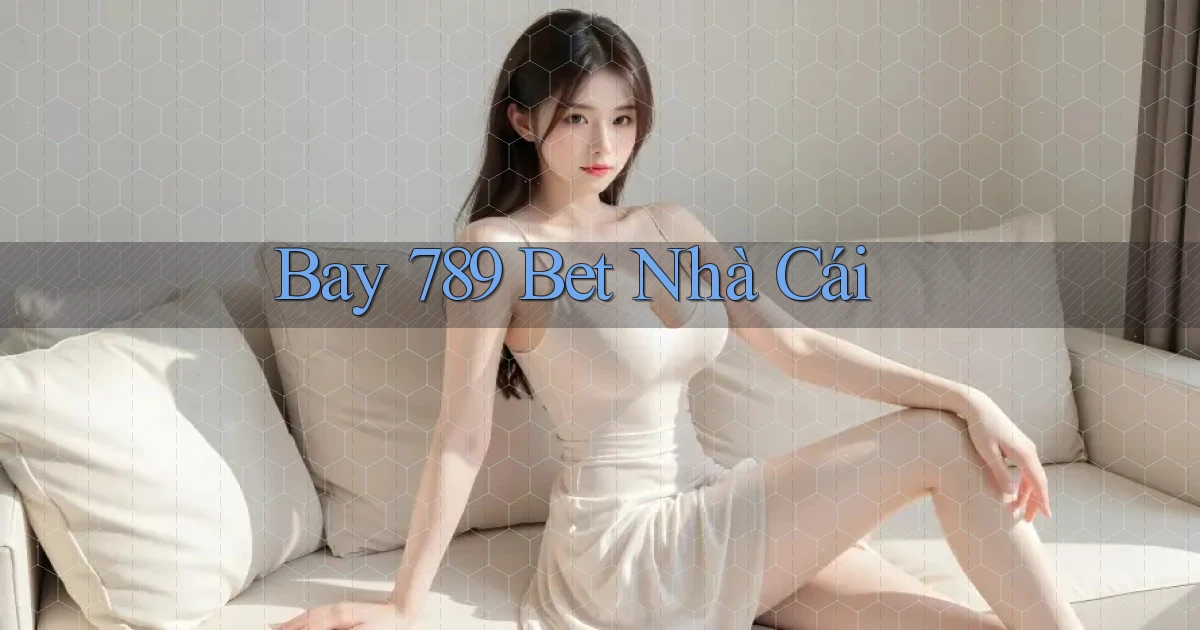 bay 789 bet nhà cái