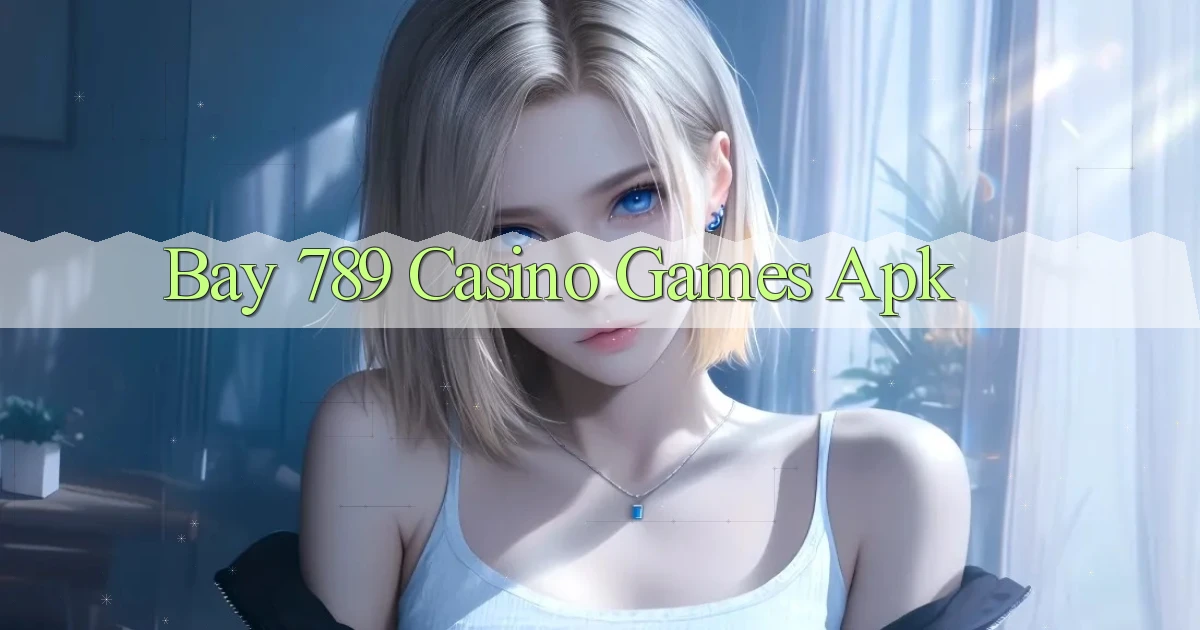 bay 789 casino games apk