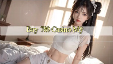 bay 789 casino mỹ