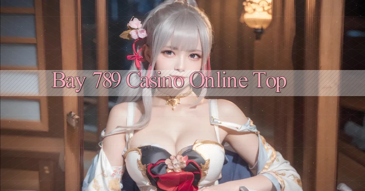 bay 789 casino online top