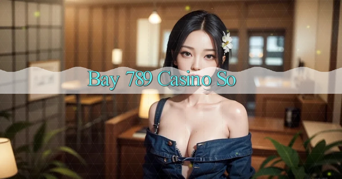 bay 789 casino so