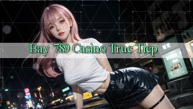 bay 789 casino truc tiep
