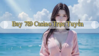 bay 789 casino trực tuyến