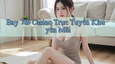 bay 789 casino trực tuyến khuyến mãi
