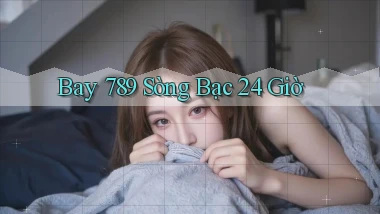 bay 789 sòng bạc 24 giờ