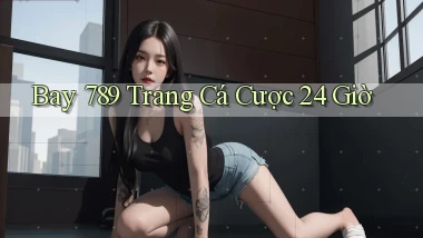 bay 789 trang cá cược 24 giờ