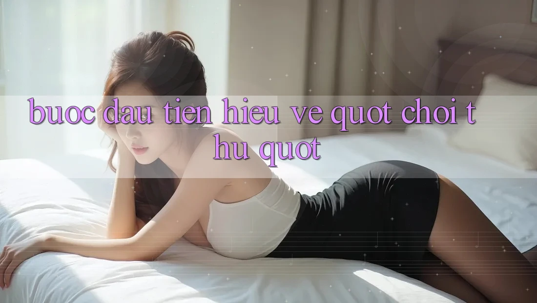 Bước Đầu Tiên: Hiểu Về " Chơi Thử"