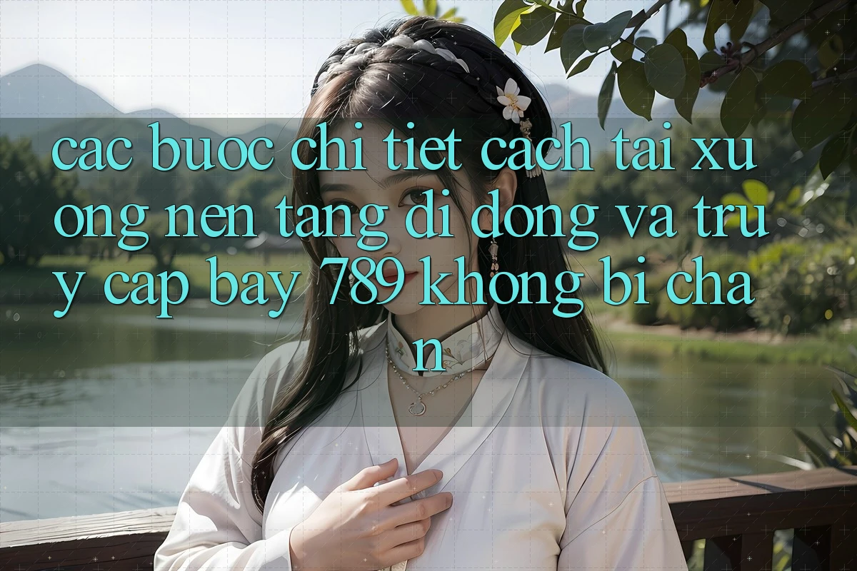 Các bước chi tiết cách tải xuống nền tảng di động và truy cập bay 789 không bị chặn Các bước chi tiết cách tải xuống nền tảng di động và truy cập bay 789 không bị chặn