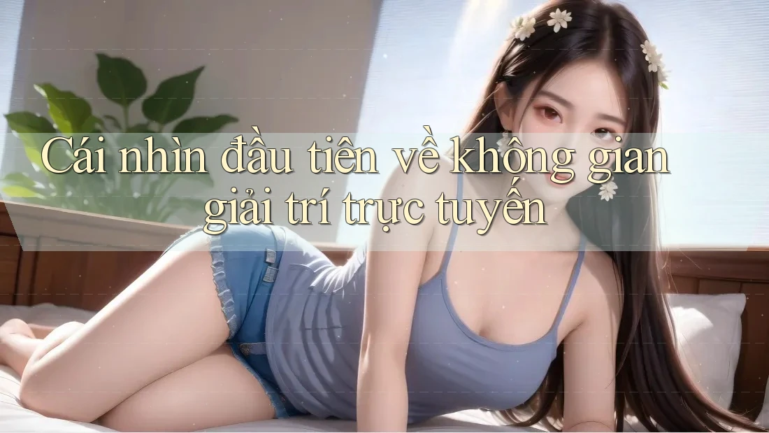 Cái nhìn đầu tiên về không gian giải trí trực tuyến